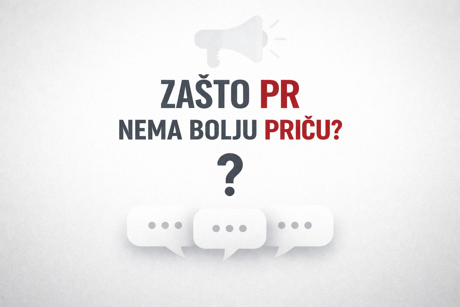 Bijela pozadina s tekstom "Zašto PR nema bolju PRiču?".